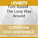 Tom Russell - The Long Way Around cd musicale di Tom Russell