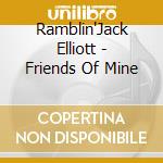 Ramblin'Jack Elliott - Friends Of Mine cd