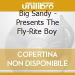 Big Sandy - Presents The Fly-Rite Boy cd
