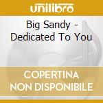 Big Sandy - Dedicated To You cd