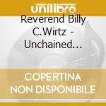 Reverend Billy C.Wirtz - Unchained Maladies