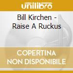 Bill Kirchen - Raise A Ruckus