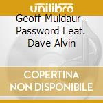 Geoff Muldaur - Password Feat. Dave Alvin cd