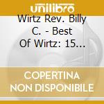 Wirtz Rev. Billy C. - Best Of Wirtz: 15 Years On The cd musicale di Wirtz Rev. Billy C.