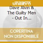 Dave Alvin & The Guilty Men - Out In California cd musicale di ALVIN DAVE
