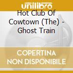 Hot Club Of Cowtown (The) - Ghost Train cd