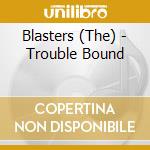 Blasters (The) - Trouble Bound cd
