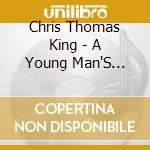 Chris Thomas King - A Young Man'S Blues cd musicale di Chris thomas king