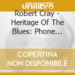 Robert Cray - Heritage Of The Blues: Phone Booth cd musicale di Robert Cray