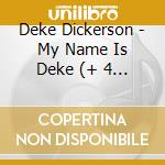 Deke Dickerson - My Name Is Deke (+ 4 B.T.) cd musicale di DICKERSON DEKE