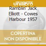 Ramblin' Jack Elliott - Cowes Harbour 1957 cd