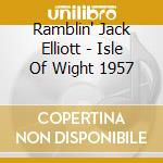 Ramblin' Jack Elliott - Isle Of Wight 1957 cd