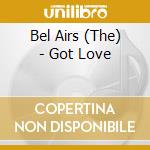 Bel Airs (The) - Got Love cd