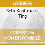 Seth Kauffman - Ting cd