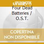 Four Dead Batteries / O.S.T. cd