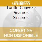 Tonillo Chavez - Seamos Sinceros cd