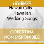 Hawaii Calls - Hawaiian Wedding Songs cd