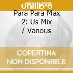 Para Para Max 2: Us Mix / Various cd