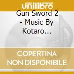 Gun Sword 2  - Music By Kotaro Nakagawa cd