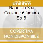 Napoli-la Sua Canzone 6 'amaro E'o B cd