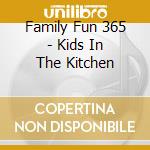 Family Fun 365 - Kids In The Kitchen cd
