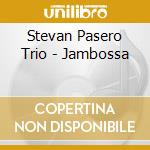 Stevan Pasero Trio - Jambossa cd