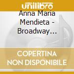 Anna Maria Mendieta - Broadway Center Stage cd musicale di Anna Maria Mendieta