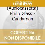 (Audiocassetta) Philip Glass - Candyman cd