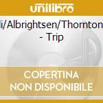 Gagliardi/Albrightsen/Thornton/Thoren - Trip cd