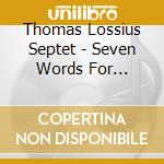 Thomas Lossius Septet - Seven Words For Ekstasia cd