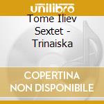Tome Iliev Sextet - Trinaiska cd