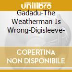 Gadadu-The Weatherman Is Wrong-Digisleeve- cd