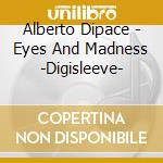 Alberto Dipace - Eyes And Madness -Digisleeve- cd