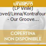 (LP Vinile) Roved/Linna/Kontrafouris - Our Groove You Move vinile