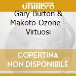 Gary Burton & Makoto Ozone - Virtuosi cd musicale di G.BURTON & MAKOTO OZONE