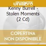Kenny Burrell - Stolen Moments (2 Cd) cd musicale di Kenny Burrell