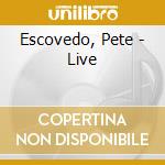 Escovedo, Pete - Live cd musicale di ESCOVEDO PETE
