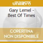 Gary Lemel - Best Of Times cd musicale di Gary Lemel
