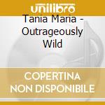 Tania Maria - Outrageously Wild cd musicale di Tania Maria