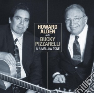 Howard Alden / Bucky Pizzarelli - In A Mellow Tone cd musicale di ALDEN & PIZZARELLI