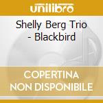 Shelly Berg Trio - Blackbird cd musicale di Shelly berg trio
