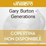 Gary Burton - Generations cd musicale di BURTON GARY