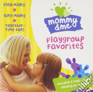 Mommy & Me - Playgroup Favorites cd musicale di Mommy & Me
