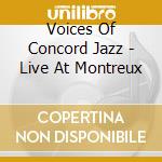 Voices Of Concord Jazz - Live At Montreux cd musicale di ARTISTI VARI