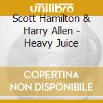 Scott Hamilton & Harry Allen - Heavy Juice cd