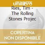 Ries, Tim - The Rolling Stones Projec cd