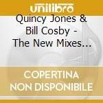 Quincy Jones & Bill Cosby - The New Mixes Vol.1 cd musicale di JONES Q.& CROSBY B.