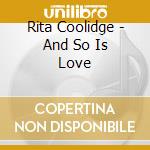 Rita Coolidge - And So Is Love cd