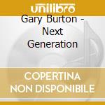 Gary Burton - Next Generation cd musicale di Burton, Gary