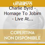 Charlie Byrd - Homage To Jobim - Live At Fujitsu 26th Concord Jazz Festival cd musicale di Charlie Byrd